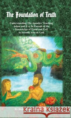 The Foundation of Truth: Understanding the Apostles' Teaching Adam and Eve in Pursuit of the Knowledge of Good and Evil to Become Wise as God