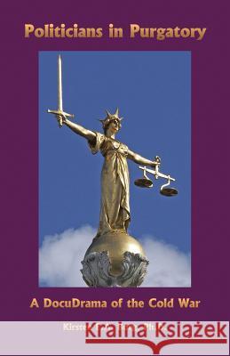 Politicians in Purgatory: A DocuDrama of the Cold War