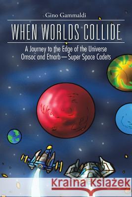 When Worlds Collide: A Journey to the Edge of the Universe Cosmo and Bronte-Super Space Cadets