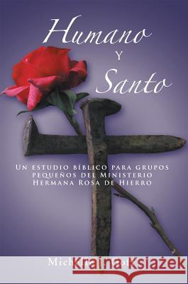 Humano y santo: Un estudio bíblico para grupos pequeños del Ministerio Hermana Rosa de Hierro