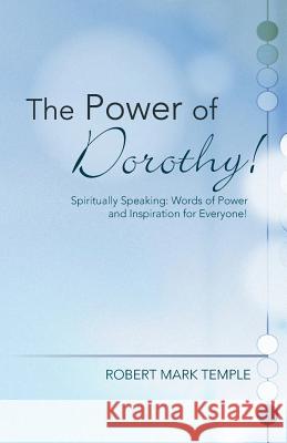 The Power of Dorothy!: Spiritually Speaking: Words of Power and Inspiration for Everyone!