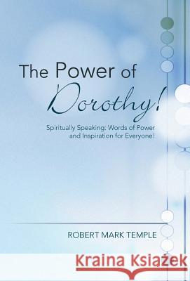 The Power of Dorothy!: Spiritually Speaking: Words of Power and Inspiration for Everyone!