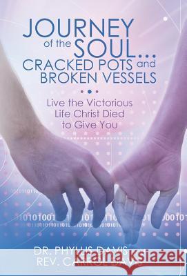 Journey of the Soul...Cracked Pots and Broken Vessels: Live the Victorious Life Christ Died to Give You