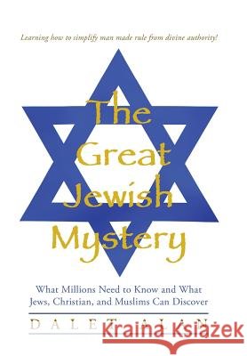 The Great Jewish Mystery: What Millions Need to Know and What Jews, Christian, and Muslims Can Discover