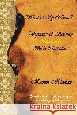 What's My Name?: Vignettes of Seventy Incredible Bible Characters