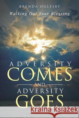 Adversity Comes and Adversity Goes: Walking Out Your Blessing