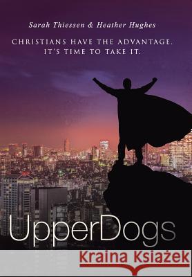 Upperdogs: Christians Have the Advantage. It's Time to Take It