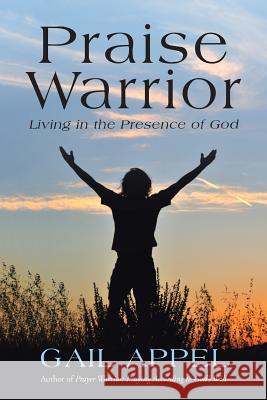 Praise Warrior: Living in the Presence of God