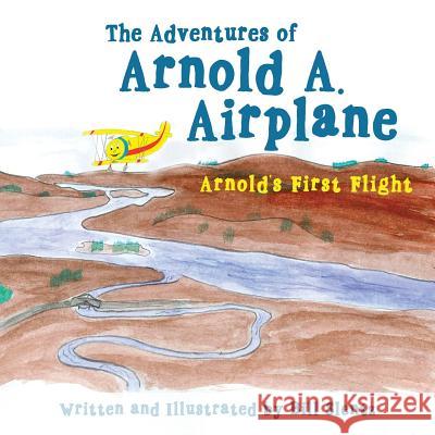 The Adventures of Arnold A. Airplane: Arnold's First Flight