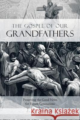 The Gospel of Our Grandfathers: Preserving the Good News for Future Generations