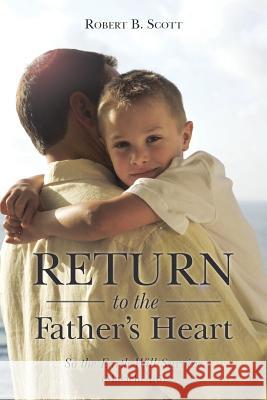 Return to the Father's Heart: So the Earth Will Survive (Malachi 4:6)