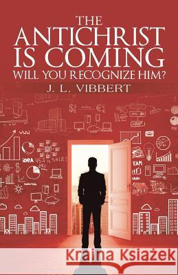 The Antichrist Is Coming-Will You Recognize Him?