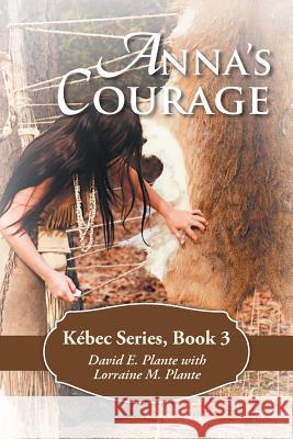 Anna's Courage: Kébec Series, Book 3