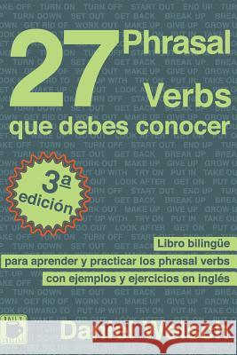 27 Phrasal Verbs Que Debes Conocer: Libro bilingüe para aprender y practicar los phrasal verbs con ejemplos y ejercicios en inglés