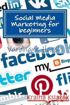 Social Media Marketing for beginners: a brief guide for beginners to market their ventures and campaigns