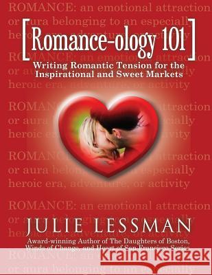 ROMANCE-ology 101: Writing Romantic Tension for the Inspirational and Sweet Markets