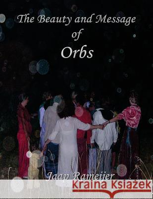 The Beauty and Message of Orbs: Second Edition