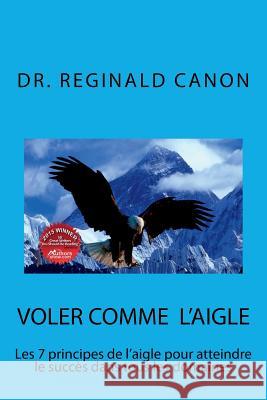 Voler comme l'aigle: Les 7 principes de l'aigle pour atteindre le succès dans tous les domaines