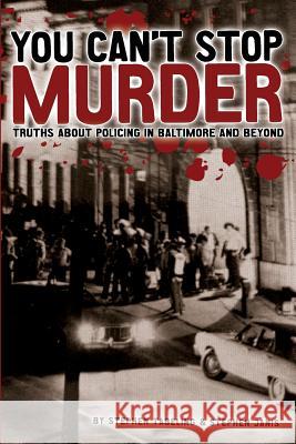 You Can't Stop Murder: Truths About Policing in Baltimore and Beyond