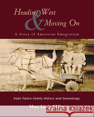 Heading West & Moving On: A Story of American Emigration: Eads-Tipton Family History and Genealogy