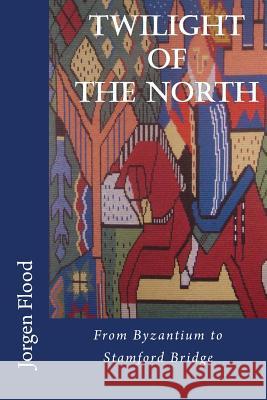 Twilight of the North: From Byzantium to Stamford Bridge