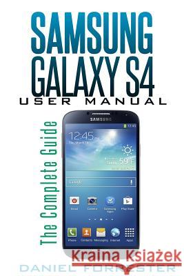 Samsung Galaxy S4 Manual: The Complete Galaxy S4 Guide to Conquer Your Device