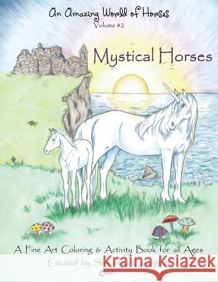 An Amazing World of Horses volume #2 Mystical Horses: Mystical Horses a fine art coloring and activity book