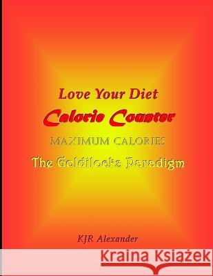 Love Your Diet Calorie Counter: Maximum Calories The Goldilocks Paradigm