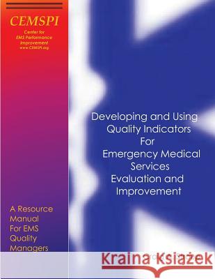 Developing and Using Quality Indicators for Emergency Medical Services Evaluation and Improvement: A Resource Manual for EMS Quality Managers