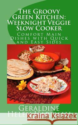 The Groovy Green Kitchen: Weeknight Veggie Slow Cooker: Comfort Main Dishes with Quick and Easy Sides