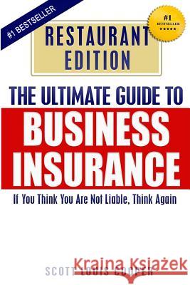 The Ultimate Guide to Business Insurance - Restaurant Edition: If You Think You Are Not Liable, Think Again