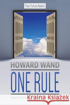 One Rule: Simple Secrets to Success and Better Relationships