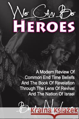 We Can be Heroes: A Modern Review Of Trending End Time Beliefs And The Book Of Revelation Through The Lens Of Revival And The Nation Of