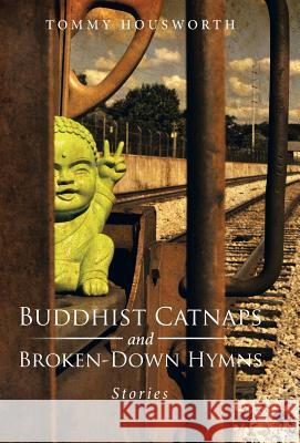 Buddhist Catnaps and Broken-Down Hymns: Stories