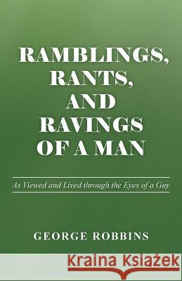 Ramblings, Rants, and Ravings of a Man: As Viewed and Lived Through the Eyes of a Guy