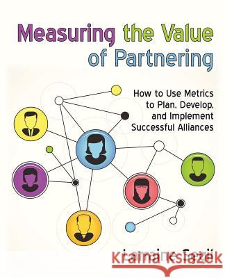 Measuring the Value of Partnering: How to Use Metrics to Plan, Develop, and Implement Successful Alliances