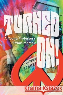 Turned On!: A Young Professor's 1960s Memoir
