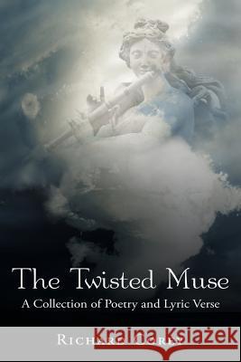 The Twisted Muse: A Collection of Poetry and Lyric Verse