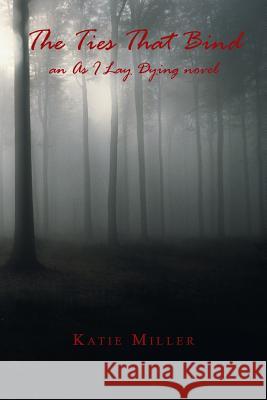 The Ties That Bind: An as I Lay Dying Novel
