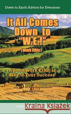 It All Comes Down to W.E.!: A Solid Work Ethic is Key to Your Success