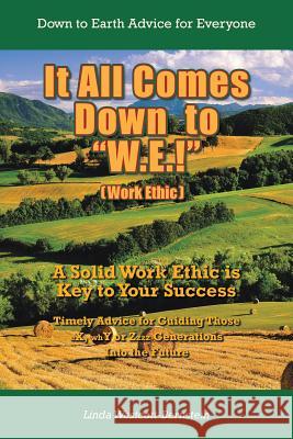 It All Comes Down to W.E.!: A Solid Work Ethic is Key to Your Success