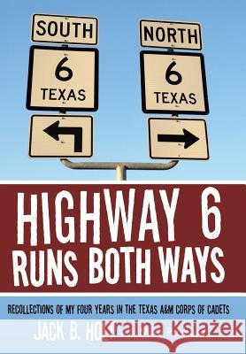 Highway 6 Runs Both Ways: Recollections of My Four Years in the Texas A&M Corps of Cadets
