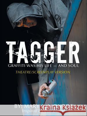 Tagger: Graffiti Was His Life -- And Soul (Theatre/Screenplay Version)