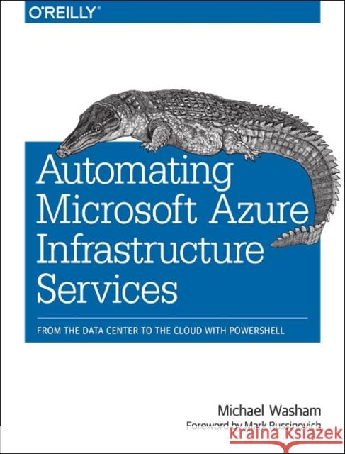 Automating Microsoft Azure Infrastructure Services: From the Data Center to the Cloud with Powershell