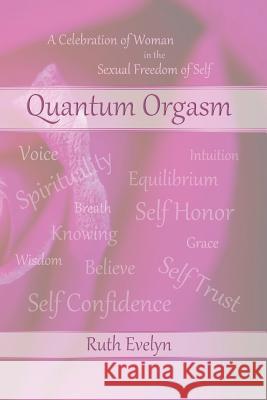 Quantum Orgasm: Celebration of Woman in the Sexual Freedom of Self