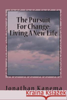 The Pursuit For Change: Living A New Life