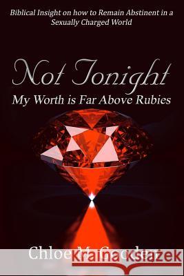 Not Tonight: My Worth is Far Above Rubies
