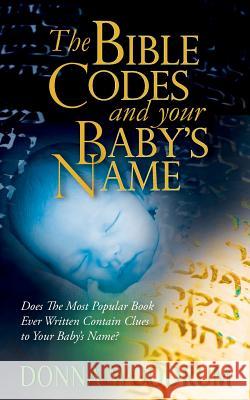 The Bible Codes and Your Baby's Name: Does The Most Popular Book Ever Written Contain Clues to Your Baby's Name?