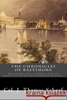 The Chronicles Of Baltimore: Being A Complete History Of 