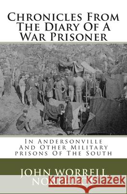 Chronicles From The Diary Of A War Prisoner: In Andersonville And Other Military prisons Of The South